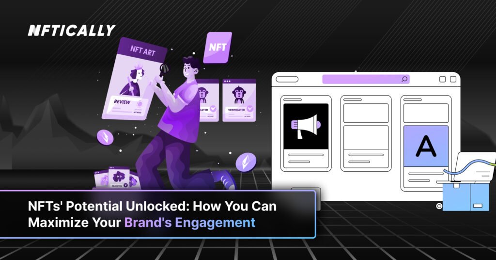 NFTs Potential Unlocked How You Can Maximize Your Brands Engagement