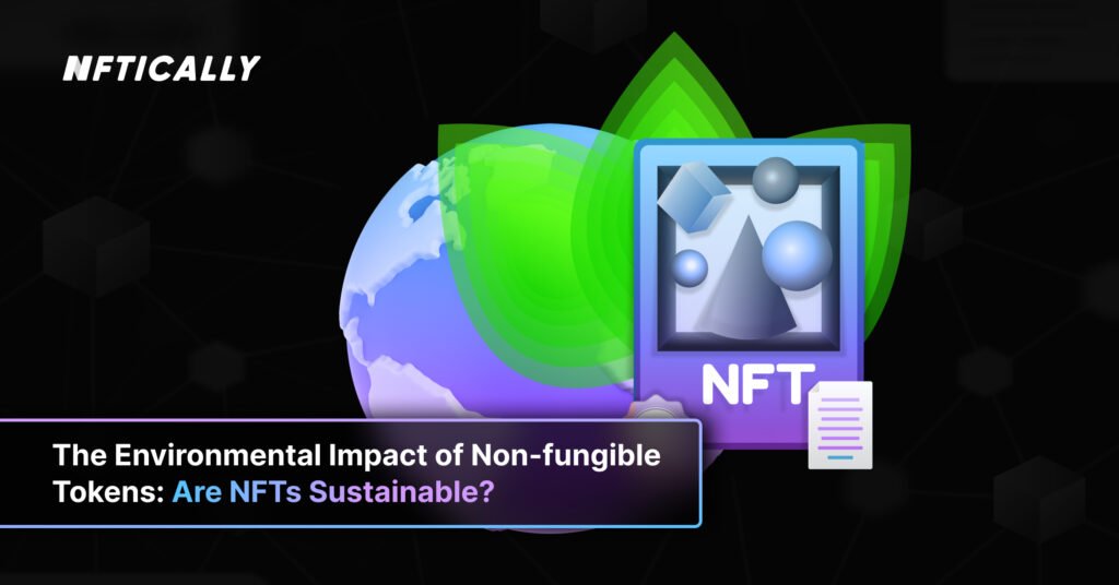 The Environmental Impact of Non fungible Tokens Are NFTs Sustainable