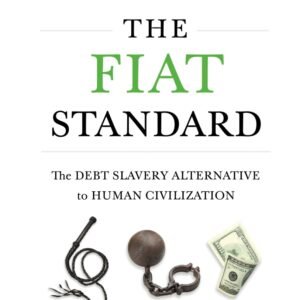 The Fiat Standard: Debt Slavery Alternative to Human Civilization The Fiat Standard: Debt Slavery Alternative to Human Civilization