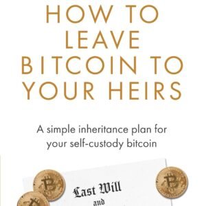How to Leave Bitcoin to Your Heirs: A simple inheritance plan for your self-custody bitcoin How to Leave Bitcoin to Your Heirs: A simple inheritance plan for your self-custody bitcoin