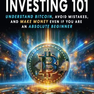Cryptocurrency Investing 101: Understand Bitcoin, Avoid Mistakes, and Make Money Even If You Are An Absolute Beginner Cryptocurrency Investing 101: Understand Bitcoin, Avoid Mistakes, and Make Money Even If You Are An Absolute Beginner