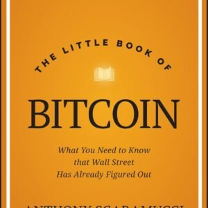 The Little Book of Bitcoin: What You Need to Know that Wall Street Has Already Figured Out