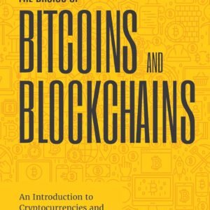 The Basics of Bitcoins and Blockchains: An Introduction to Cryptocurrencies and the Technology that Powers Them (Cryptography, Derivatives Investments, Futures Trading, Digital Assets, NFT)