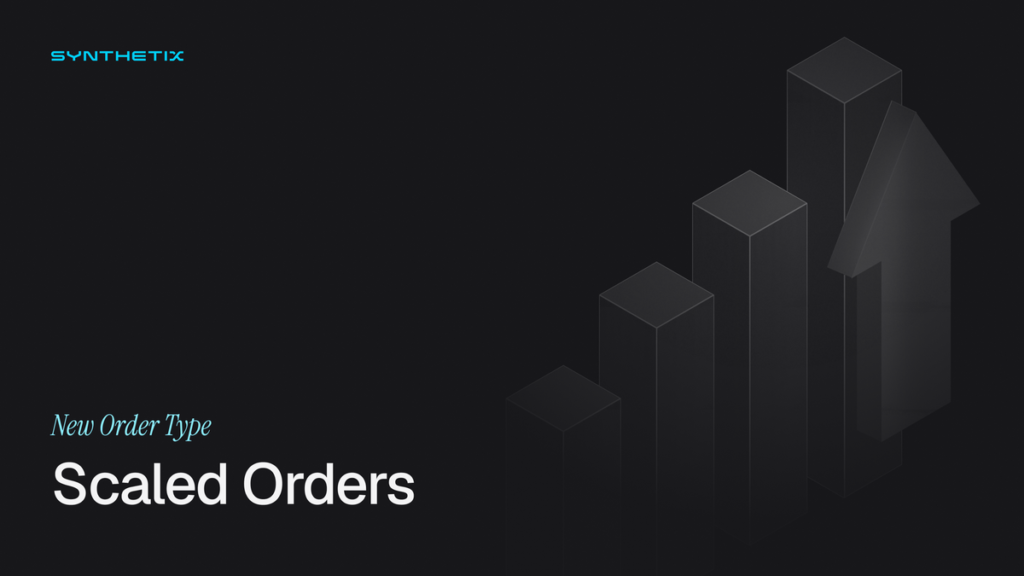 Introducing Scaled Orders on Synthetix Perps Introducing Scaled Orders on Synthetix Perps