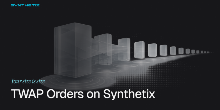 Introducing TWAP Orders on Synthetix Perps