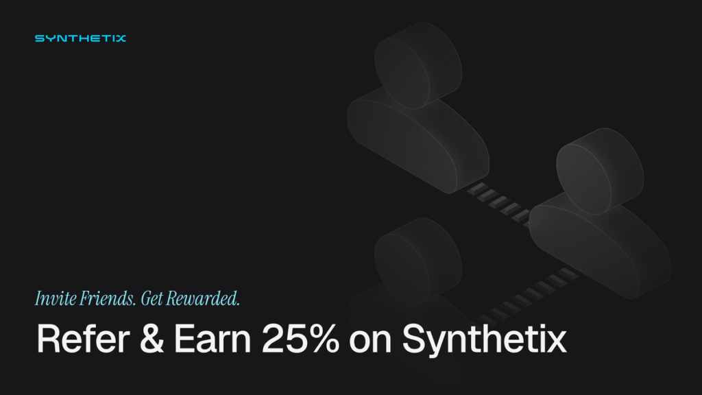 Referrals Are Live: Refer & Earn on Synthetix Referrals Are Live: Refer & Earn on Synthetix