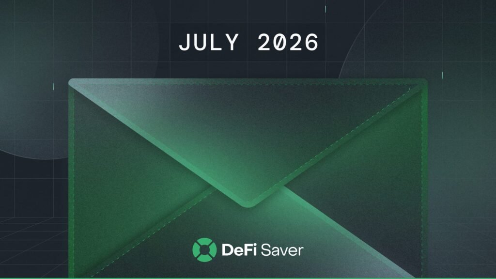 DeFi Saver Newsletter: July 2026 DeFi Saver Newsletter: July 2026